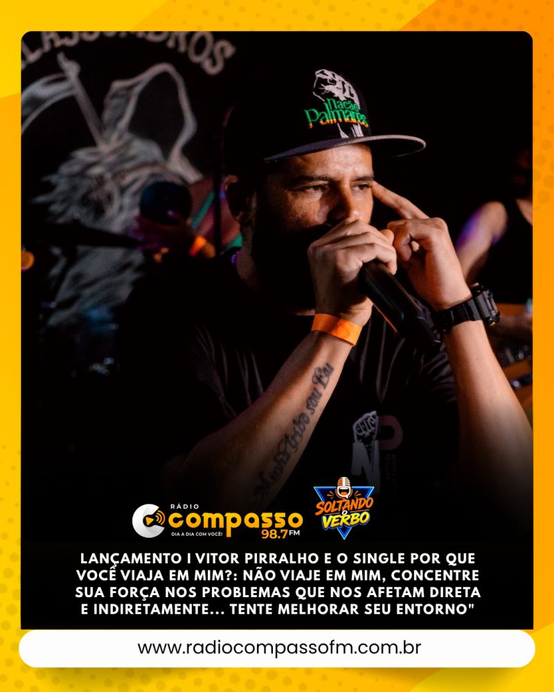 LANÇAMENTO I VITOR PIRRALHO E O SINGLE POR QUE VOCÊ VIAJA EM MIM?: NÃO VIAJE EM MIM, CONCENTRE SUA FORÇA NOS PROBLEMAS QUE NOS AFETAM DIRETA E INDIRETAMENTE... TENTE MELHORAR SEU ENTORNO