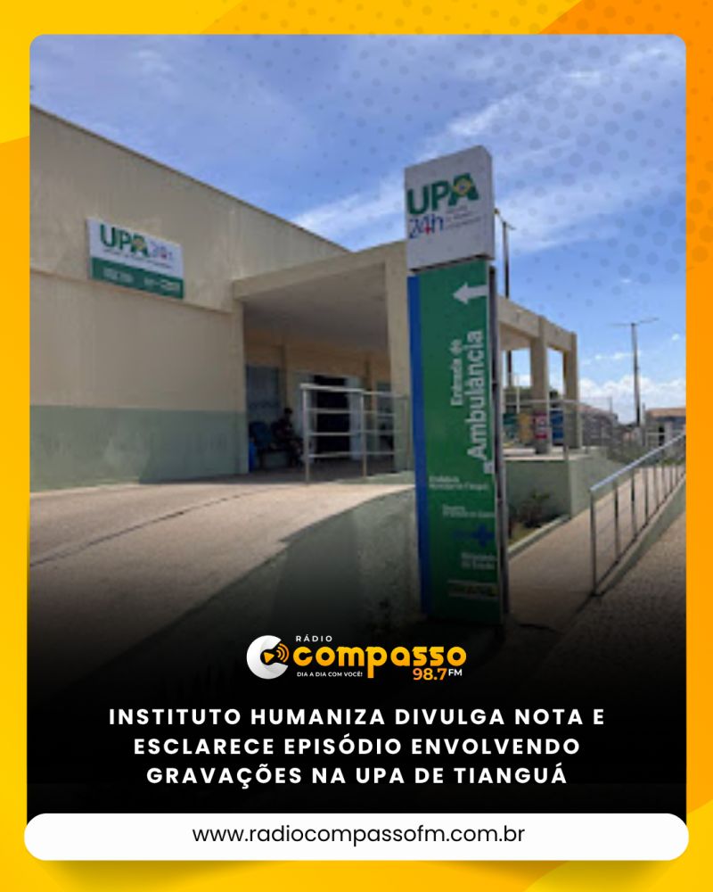 INSTITUTO HUMANIZA DIVULGA NOTA E ESCLARECE EPISÓDIO ENVOLVENDO GRAVAÇÕES NA UPA DE TIANGUÁ