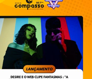 LANÇAMENTO I DESIRE E O WEB CLIPE FANTASMAS : 