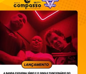 LANÇAMENTO I A BANDA ESQUEMA SÍMIO E O SINGLE FUNCIONÁRIO DO MÊS: 