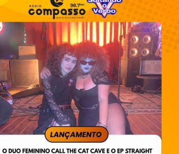 LANÇAMENTO I O DUO FEMININO CALL THE CAT CAVE E O EP STRAIGHT FROM THE HEART : 